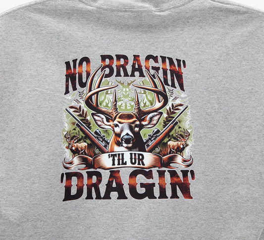 No Braggin' Till ur Draggin' Deer - Shirt